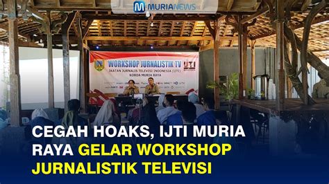 Cegah Hoaks Ijti Muria Raya Gelar Workshop Jurnalistik Televisi Youtube