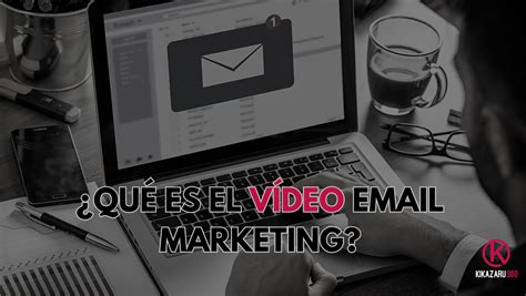 Qu Es El V Deo Email Marketing Productora Audiovisual Kikazaru