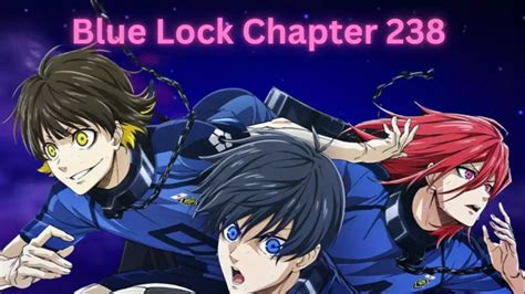 Blue Lock Chapter 238 Spoilers Release Date Raw Scans Recap And More