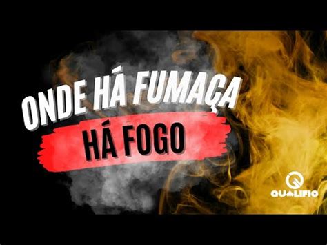 Onde há fumaça há fogo YouTube