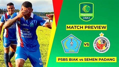 PSBS BIAK VS SEMEN PADANG Prediksi Lineup Final Liga 2 Pegadaian Leg 1