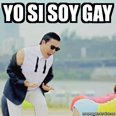 Meme Gangnam Style Yo Si Soy Gay