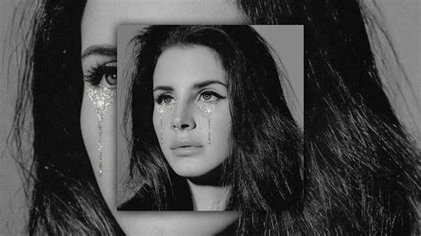 The Saddest Lana Del Rey Songs When You Feel Like Crying Sad Slowed