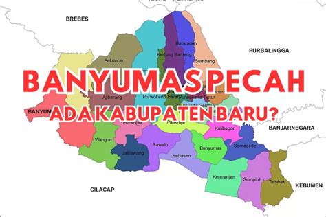 Kabupaten Banyumas Pecah Jadi 3 Bagian Daerah Baru Seluas 60735 Km2