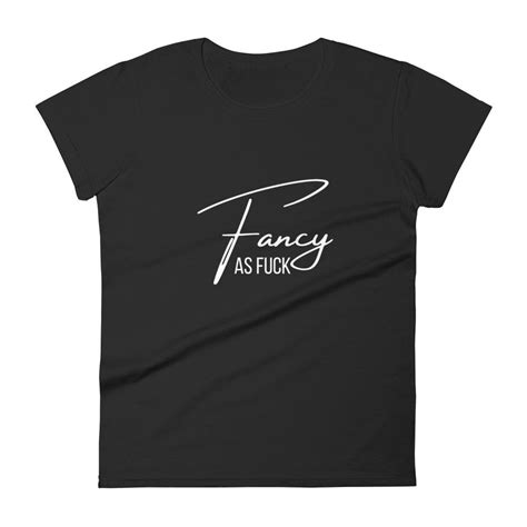 Fancy As Fuck Gift For Her Women S Short Sleeve T Shirt Etsy