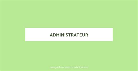 Définition de administrateur | Dictionnaire français