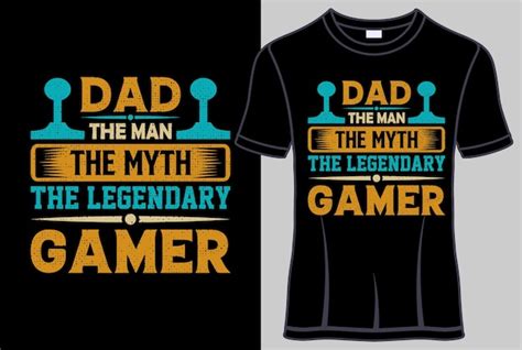 Premium Vector Dad The Man The Myth The Legendary Gamer Typography T