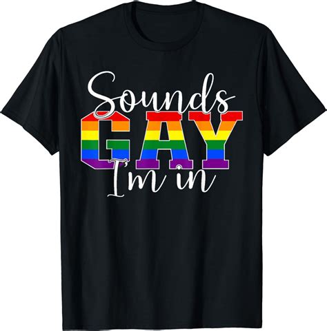 Sounds Gay Im In Lgbt Pride Ts Lgbtq Flag Gay Pride Month T Shirt