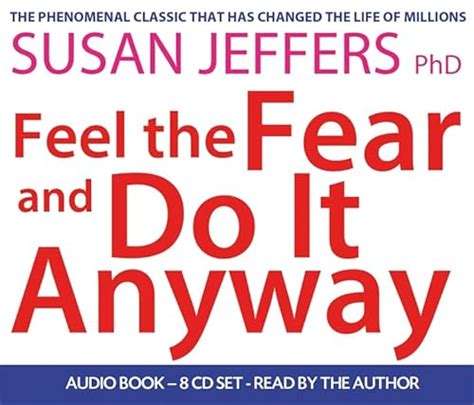 Feel The Fear And Do It Anyway Dynamic Techniques For Turning Fear