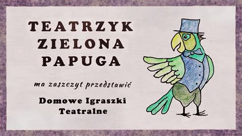 Z PAMIĘTNIKA PAPKINA TEATRZYK ZIELONA PAPUGA YouTube