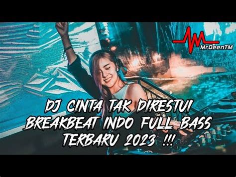 Dj Cinta Tak Direstui X Nanti Breakbeat Indo Full Bass Terbaru