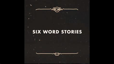 Six Word Stories Youtube