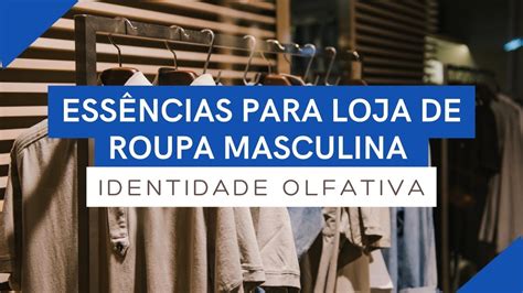 Essências mais vendidas para lojas de roupa masculina YouTube