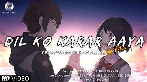 Dil Ko Karar Aaya Slowed Reverb Yasser Desai Neha Kakar Anime