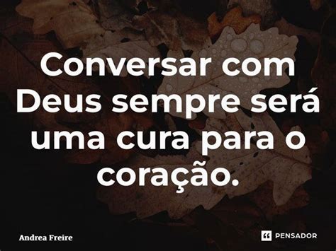 ⁠conversar Com Deus Sempre Será Uma Andrea Freire Pensador