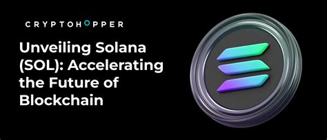 Unveiling Solana Sol Accelerating The Future Of Blockchain