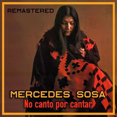 No Canto Por Cantar Remastered By Mercedes Sosa Musicboard