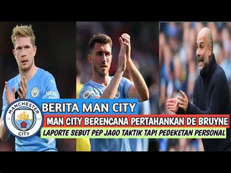 BERITA MAN CITY MAN CITY PERTAHANKAN DE BRUYNE LAPORTE SEBUT PEP JAGO