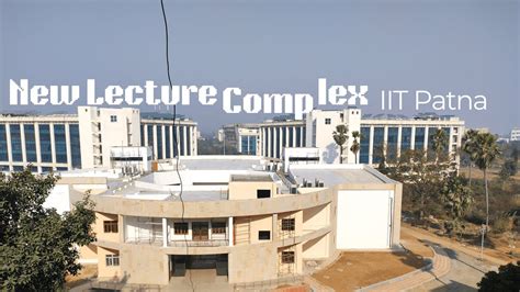 New Lecture Complex Inside View IIT Patna YouTube