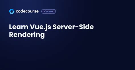 How It Works Learn Vue Js Server Side Rendering Codecourse