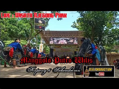 Manggolo Putro Wilis Kepang 6 Sakembaran Live Wisata Njegong Park