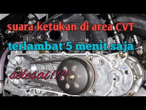 Penyebab Bunyi Ketukan Atau Pukulan Di Bagian Cvt Youtube