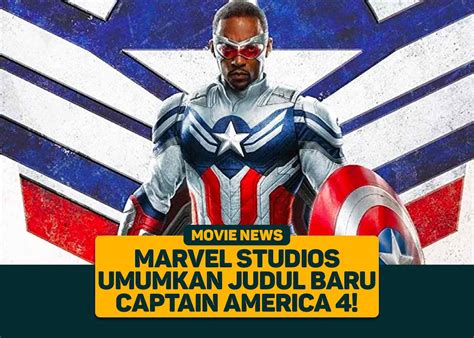 Marvel Studios Umumkan Judul Baru Captain America 4 Greenscene