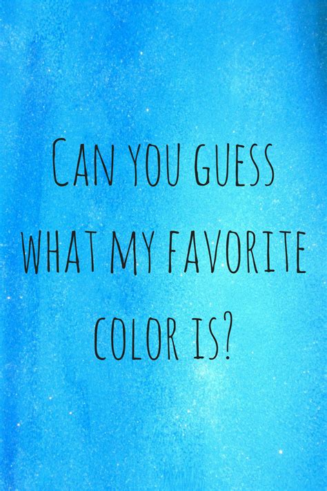 Pin By Sabrina B On Can You Guess What My Favorite Color Is Whats My Favorite Color