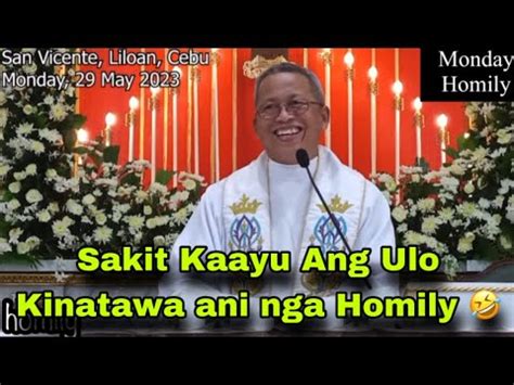 May 29 2023 Sakit Kaayu Ang Ulo Kinatawa Ani Nga Homily Fr Ciano