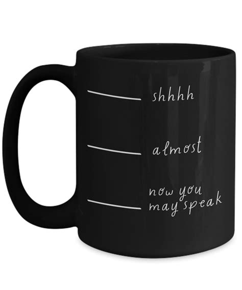 Shh Almost Now You May Speak Funny Coffee Mug Etsy