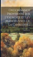 Ordonnance Provisoire Sur L Exercice Et Les Manoeuvres De La Cavalerie