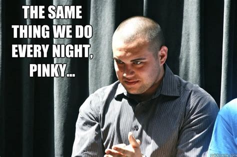 The Same Thing We Do Every Night Pinky The Brain Quickmeme