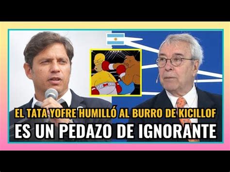 EL TATA YOFRE HUMILLÓ CON DUROS ARGUMENTOS AL BURRO DE KICILLOF YouTube