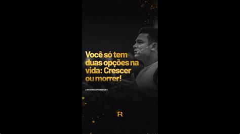 Voc S Tem Duas Op Es Na Vida Crescer Ou Morrer Rodrigo Fonseca