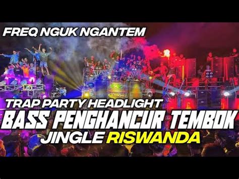 DJ TRAP PARTY HEADLIGHT BASS NGANTEM TERBARU JINGLE RISWANDA AUDIO