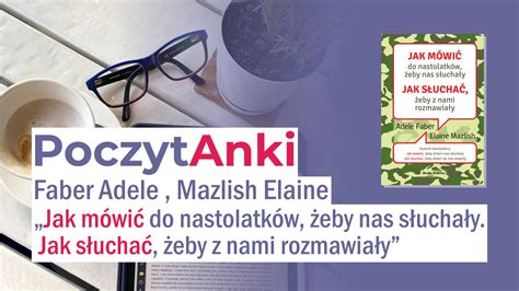 PoczytAnki Jak mówić do nastolatków żeby nas słuchały Jak słuchać