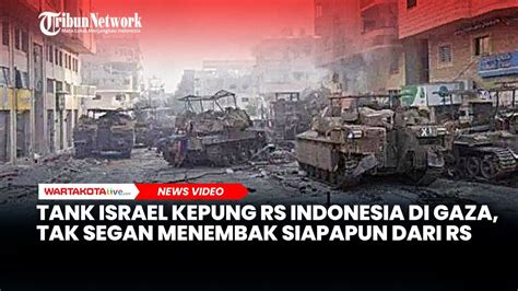 Tank Israel Mengepung Rs Indonesia Di Gaza Dan Tak Segan Menembaki