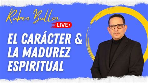 El Car Cter La Madurez Espiritual Ruben Bullon Youtube