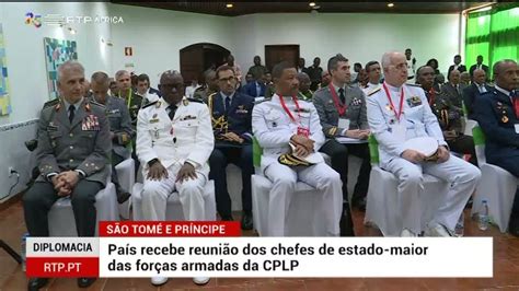 São Tomé E Príncipe Recebeu A Reunião Dos Chefes De Estado Maior Das Forças Armadas Da Cplp