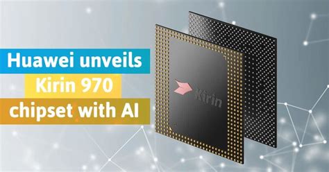 Huawei Launches Kirin 970 Chipset With On Device AI Capabilities