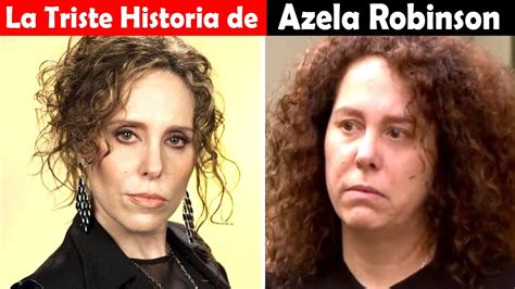 La Vida Y El Triste Final De Azela Robinson Youtube