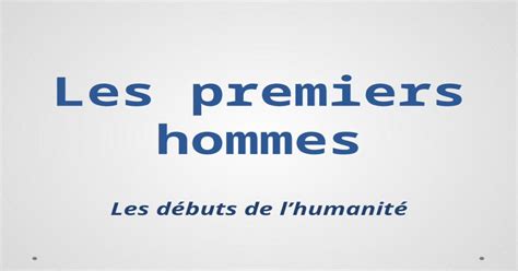 Ppt Les Premiers Hommes Les Débuts De Lhumanité Lévolution De La Lignée Humaine Dokumentips