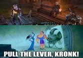 Pull The Lever Kronk Wrong Lever Know Your Meme