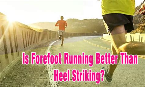 Is Forefoot Running Better Than Heel Striking