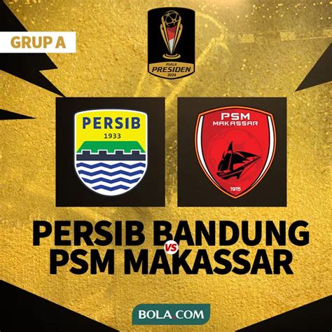 Prediksi Persib Vs Psm Di Laga Pembuka Piala Presiden Sama Sama