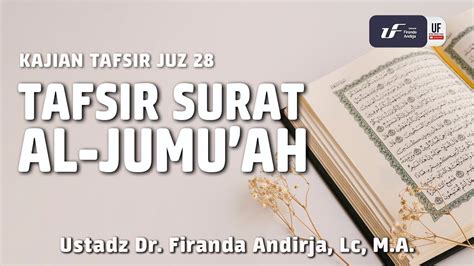 Tafsir Juz 28 Surat Al Jumu Ah Ustadz Dr Firanda Andirja M A