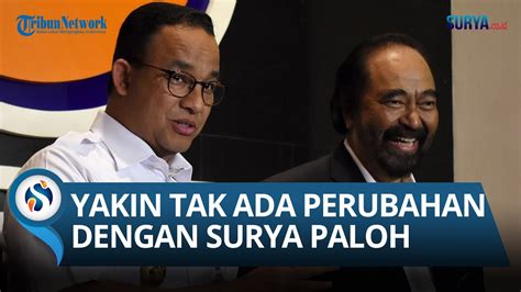 Yakin Anies Menepis Surya Paloh Pindah Haluan Partai Koalisi Tetap