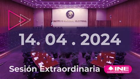 Sesión Extraordinaria Del Consejo General 14042024 Youtube