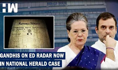 Now Ed Lens On Gandhis What Is The National Herald Case At The Centre