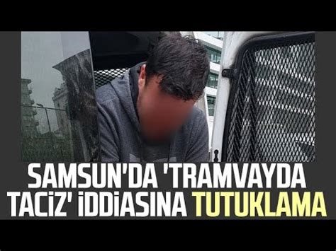 Samsun da tramvayda taciz iddiasına tutuklama YouTube